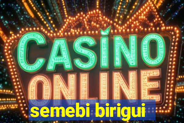 semebi birigui